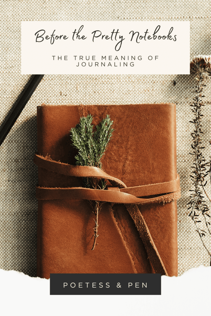 Brown leather journal tied with a strap and decorated with greenery, surrounded by a pencil and dried flowers. Text above reads ‘Before the Pretty Notebooks: The True Meaning of Journaling,’ with ‘Poetess & Pen’ at the bottom.