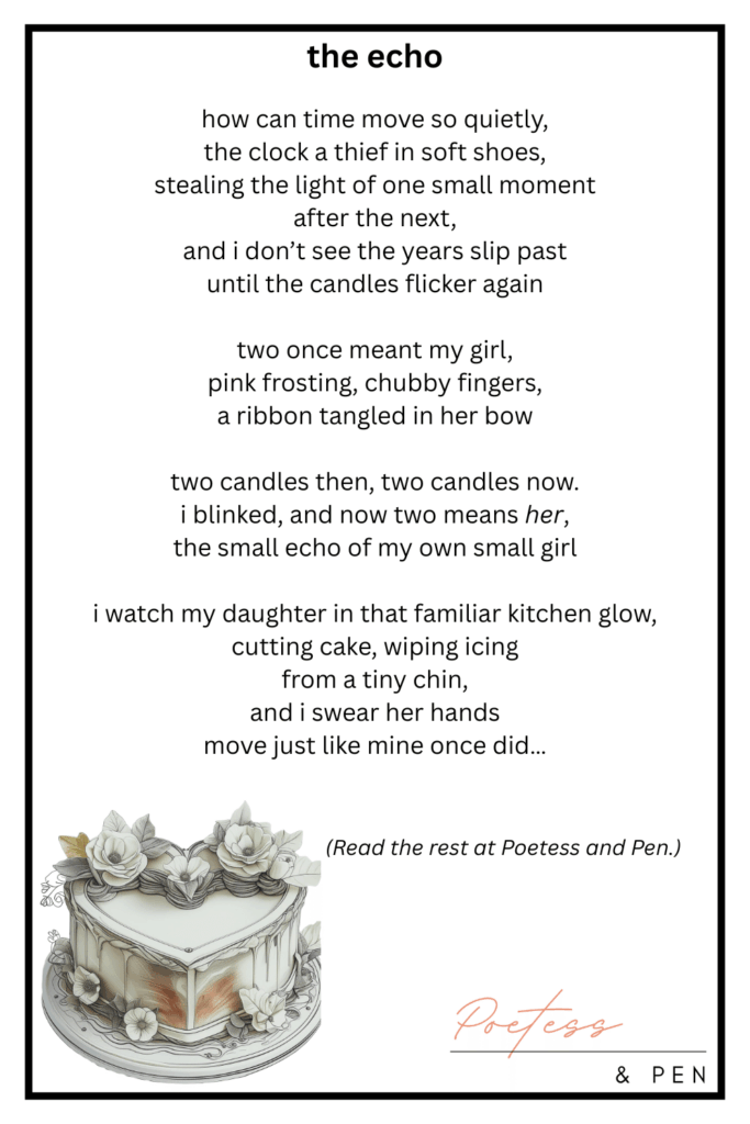 A minimalist poem graphic titled the echo displayed above a delicate heart-shaped cake illustration in black-ink sketch style with soft watercolor shading and white flowers. The poem’s opening verses reflect on the passage of time, motherhood, and generations, ending with “and i swear her hands move just like mine once did…” A note below reads, “(Read the rest at Poetess and Pen.)”